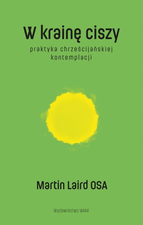 W krainę ciszy wyd. 2. Praktyka chrześcijańskiej kontemplacji wyd. 2