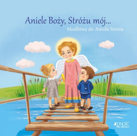 Aniele Boży, Stróżu mój.... Modlitwa do Anioła Stróża