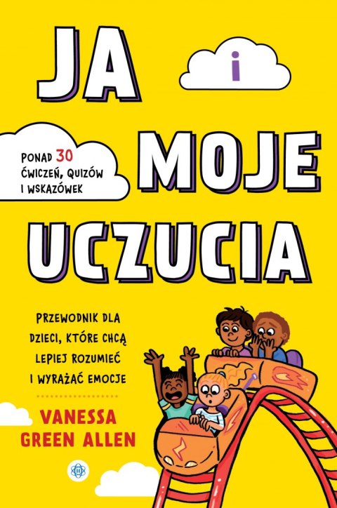 Ja i moje uczucia Przewodnik dla dzieci, które chcą lepiej rozumieć i wyrażać emocje