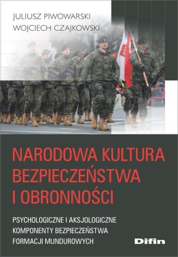 Narodowa kultura bezpieczeństwa i obronności. Psychologiczne i aksjologiczne komponenty kultury bezpieczeństwa formacji mundurow