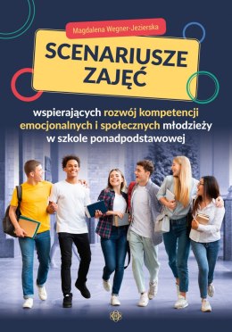 Scenariusze zajęć wspierających rozwój kompetencji emocjonalnych i społecznych młodzieży w szkole ponadpodstawowej