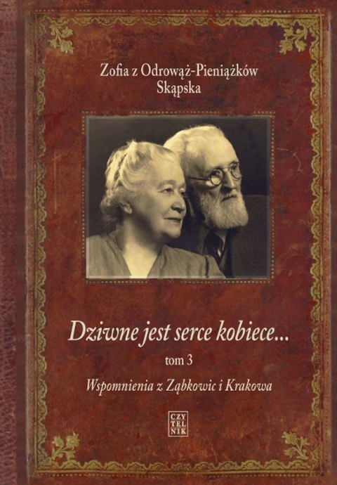 Wspomnienia z Ząbkowic i Krakowa. Dziwne jest serce kobiece. Tom 3