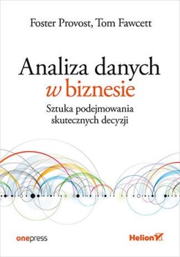 Analiza danych w biznesie. Sztuka podejmowania skutecznych decyzji