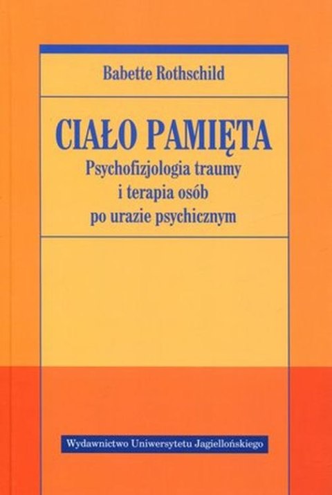 Ciało pamięta. Psychofizjologia traumy i terapia osób po urazie psychicznym