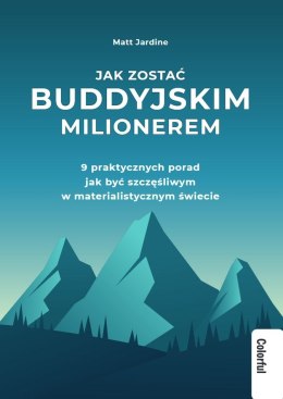 Jak zostać buddyjskim milionerem. 9 praktycznych porad jak być szczęśliwym w materialistycznym świecie