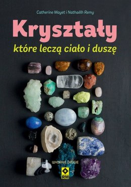 Kryształy które leczą ciało i duszę Wyd. 2023