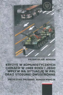 Kryzys w komunistycznych Chinach w 1989 roku i jego wpływ na sytuację w PRL oraz stosunki dwustronne. Przyczyny, przebieg, konse