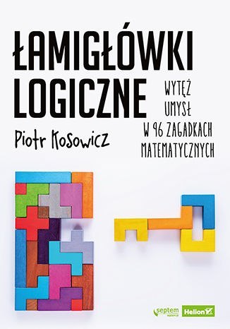 Łamigłówki logiczne. Wytęż umysł w 96 zagadkach matematycznych