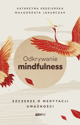 Odkrywanie mindfulness. Szczerze o medytacji uważności