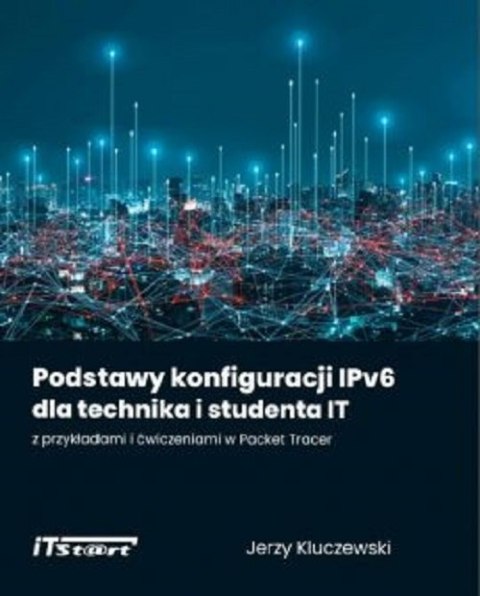 Podstawy konfiguracji IPv6 dla technika i studenta IT z przykładami i ćwiczeniami w Packet Tracer