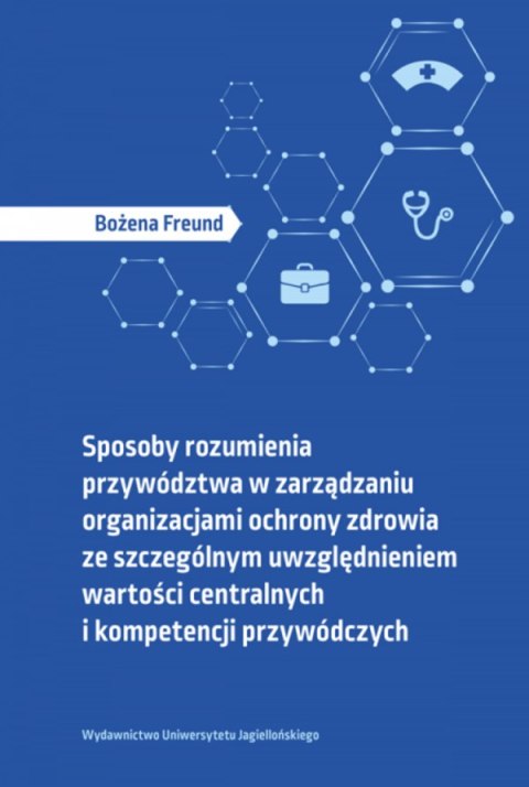 Sposoby rozumienia przywództwa w zarządzaniu organizacjami ochrony zdrowia ze szczególnym uwzględnieniem wartości centralnych i 