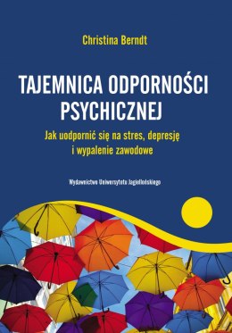 Tajemnica odporności psychicznej. Jak uodpornić się na stres, depresję i wypalenie zawodowe