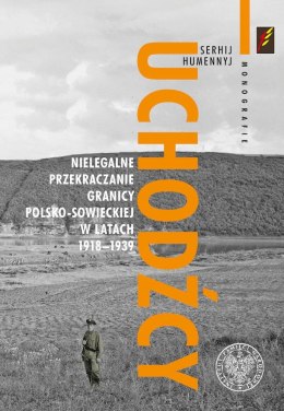 Uchodźcy. Nielegalne przekraczanie granicy polsko-sowieckiej w latach 1918-1939