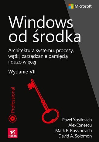 Windows od środka. Architektura systemu, procesy, wątki, zarządzanie pamięcią i dużo więcej wyd. 7