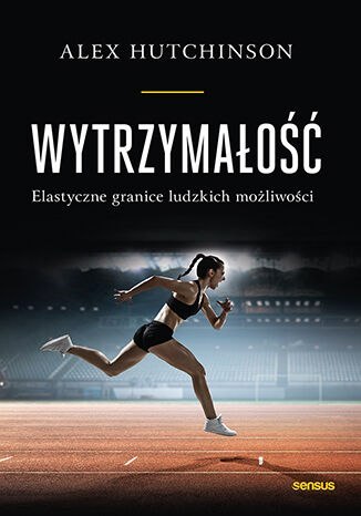 Wytrzymałość. Elastyczne granice ludzkich możliwości