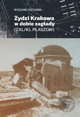 Żydzi Krakowa w dobie zagłady (ZAL/KL Płaszow)