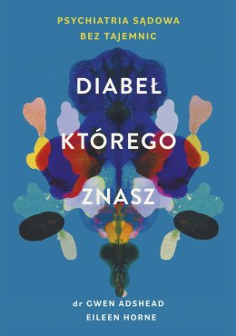 Diabeł, którego znasz. Psychiatria sądowa bez tajemnic