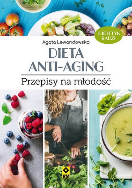 Dieta anti-aging przepisy na młodość