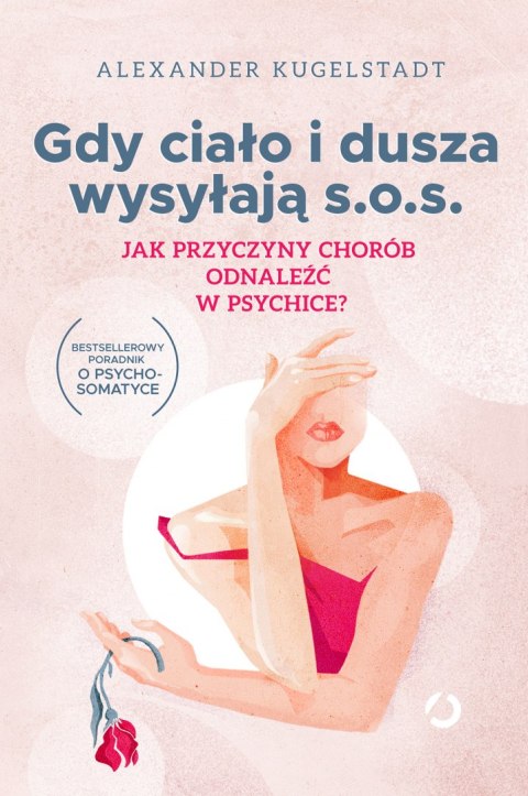 Gdy ciało i dusza wysyłają s.o.s. Jak przyczyny chorób odnaleźć w psychice? wyd. 2023