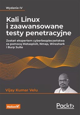 Kali Linux i zaawansowane testy penetracyjne. Zostań ekspertem cyberbezpieczeństwa za pomocą Metasploit, Nmap, Wireshark i Burp 