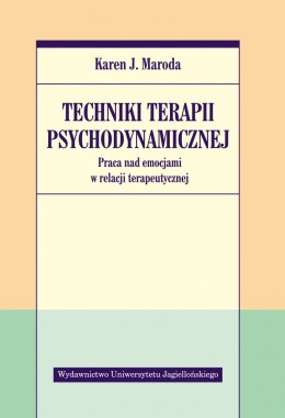 Techniki terapii psychodynamicznej. Praca nad emocjami w relacji terapeutycznej