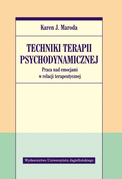 Techniki terapii psychodynamicznej. Praca nad emocjami w relacji terapeutycznej