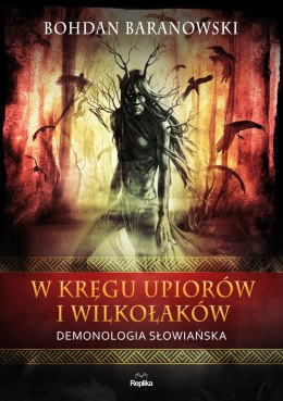 W kręgu upiorów i wilkołaków. Demonologia słowiańska. Wierzenia i zwyczaje