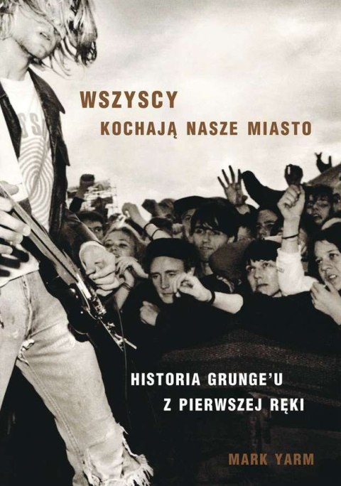 Wszyscy kochają nasze miasto historia grungeu z pierwszej ręki