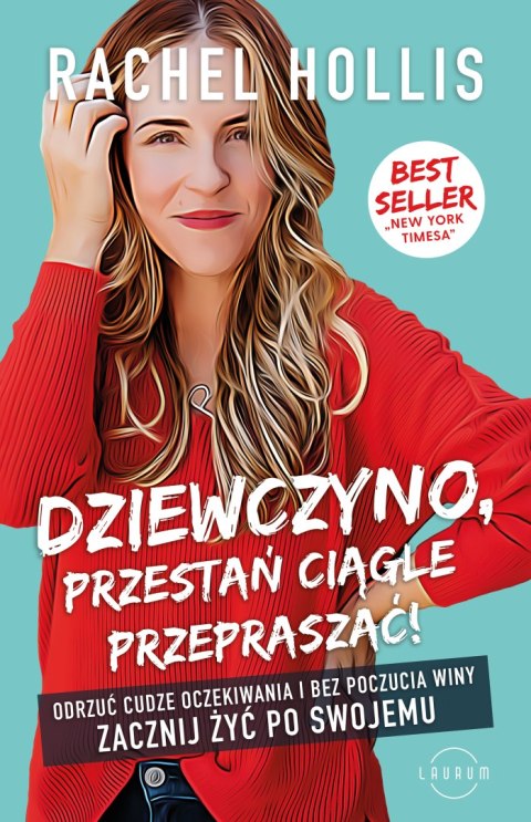 Dziewczyno, przestań ciągle przepraszać! Odrzuć cudze oczekiwania i bez poczucia winy zacznij żyć po swojemu wyd. 2023