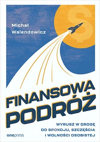 Finansowa Podróż. Wyrusz w drogę do spokoju, szczęścia i wolności osobistej