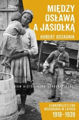 Między Osławą a Jasiołką. Łemkowszczyzna wschodnia w latach 1918-1939