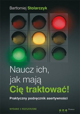 Naucz ich, jak mają Cię traktować! Praktyczny podręcznik asertywności wyd. 2