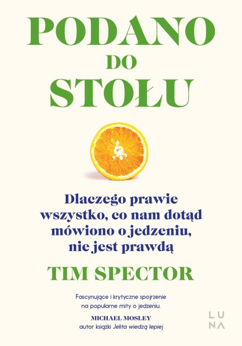 Podano do stołu. Dlaczego prawie wszystko, co nam dotąd mówiono o jedzeniu, nie jest prawdą