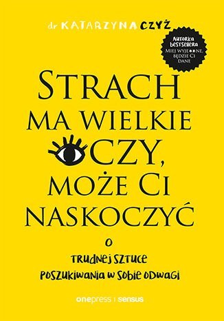 Strach ma wielkie oczy, może Ci naskoczyć. O trudnej sztuce poszukiwania w sobie odwagi