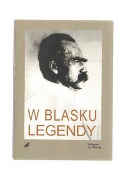 W blasku legendy. Kronika poetycka życia Józefa Piłsudskiego wyd. 2