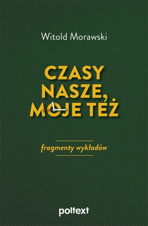 Czasy nasze, moje też. Fragmenty wykładów