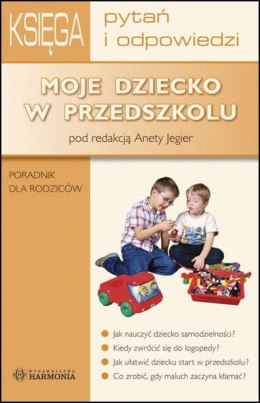 Księga pytań i odpowiedzi Moje dziecko w przedszkolu