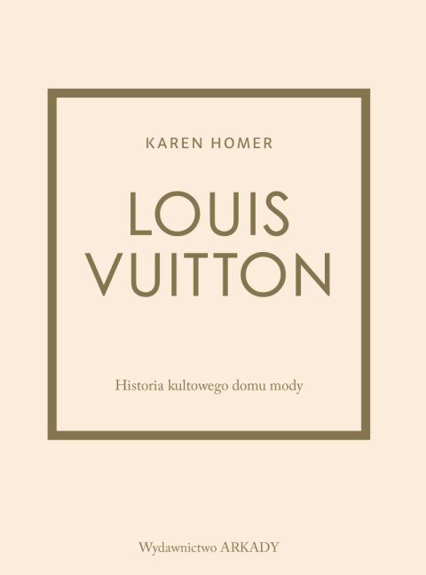 Louis Vuitton. Historia kultowego domu mody