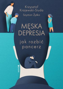 Męska depresja. Jak rozbić pancerz