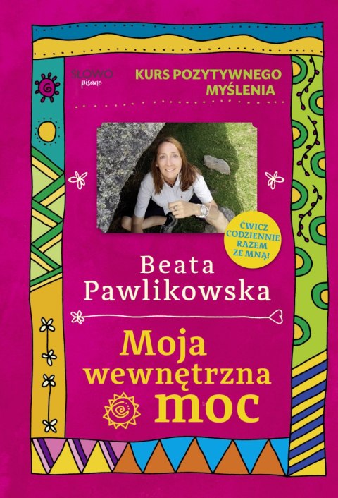 Moja wewnętrzna moc. Kurs pozytywnego myślenia