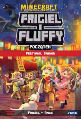 Początek. Festiwal smoka. Frigiel i Fluffy nieoficjalny przewodnik po świecie Minecraft wyd. 2023