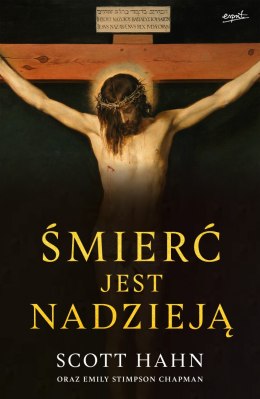 Śmierć jest nadzieją. Chrześcijański sens śmierci i zmartwychwstania ciała