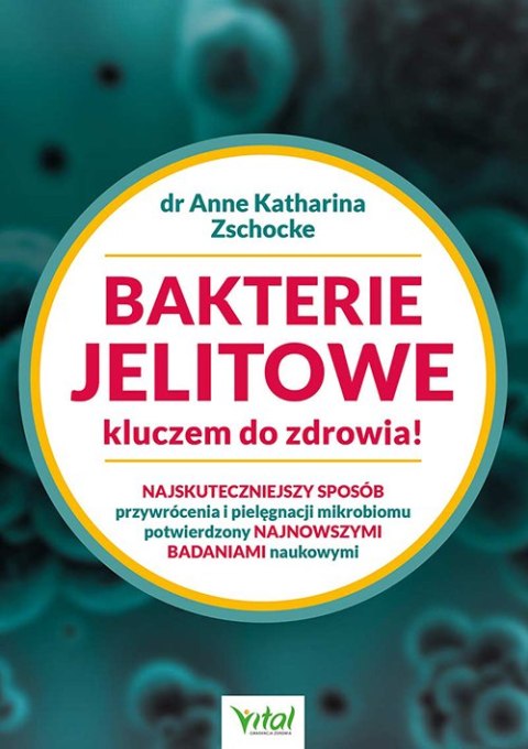 Bakterie jelitowe kluczem do zdrowia! Najskuteczniejszy sposób przywrócenia i pielęgnacji mikrobiomu potwierdzony najnowszymi b