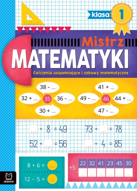 Ćwiczenia uzupełniające i zabawy matematyczne. Klasa 1. Mistrz matematyki