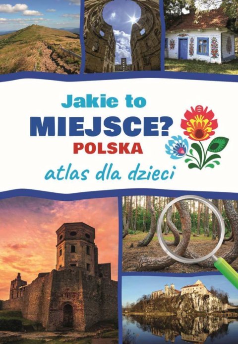 Jakie to miejsce? Polska. Atlas dla dzieci