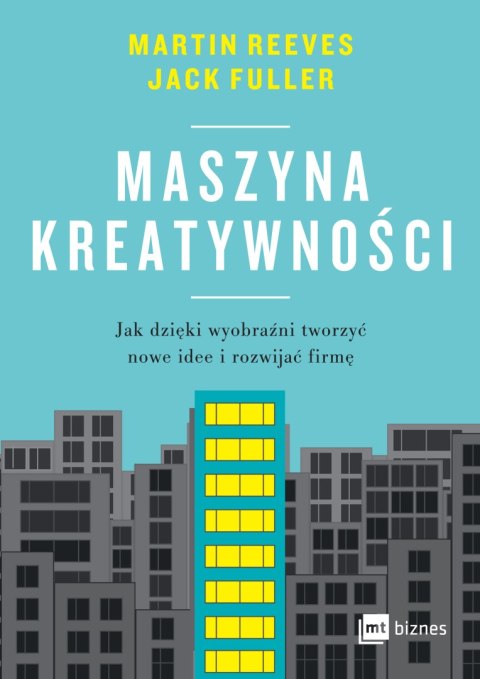 Maszyna kreatywności. Jak dzięki wyobraźni tworzyć nowe idee i rozwijać firmę