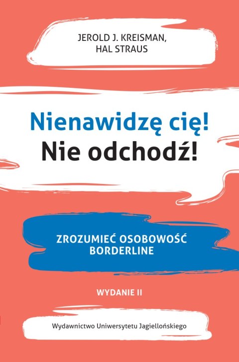 Nienawidzę cię! Nie odchodź!. Zrozumieć osobowość borderline wyd. 2