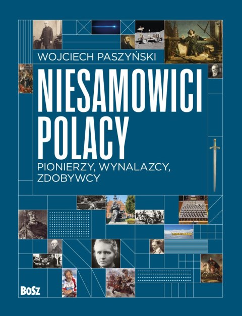 Niesamowici Polacy. Pionierzy, wynalazcy, zdobywcy.