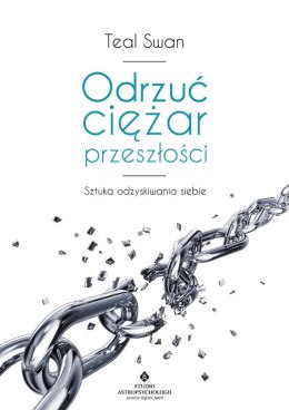 Odrzuć ciężar przeszłości. Terapia całkowitego uwolnienia od traum i złych doświadczeń wyd. 2023