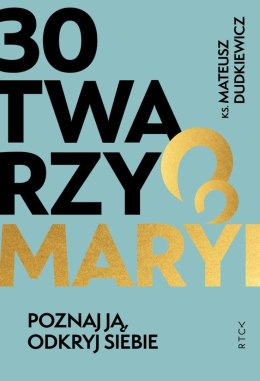 30 twarzy Maryi. Poznaj ją, odkryj siebie.